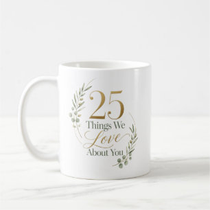 25 Dinge, die wir an dir lieben zum 25. Geburtstag Kaffeetasse