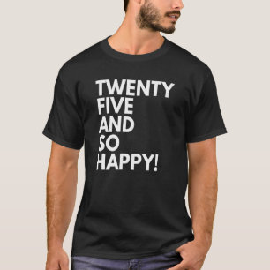 25 Jahre alt und so glücklich fünfundzwanzig 25. G T-Shirt