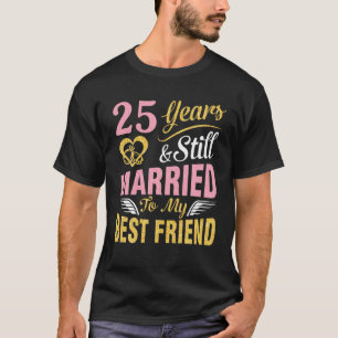 25 Jahre Hochzeit heiraten und noch Verheiratet zu T-Shirt