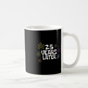 25 Jahre später Karte Meme, 25. Geburtstag, 25. Ja Kaffeetasse