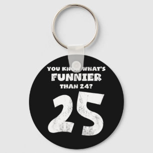 25-jährig wissen Sie, was Funnier ist 24 Schlüsselanhänger