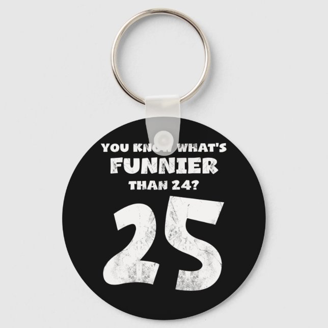 25-jährig wissen Sie, was Funnier ist 24 Schlüsselanhänger (Vorderseite)