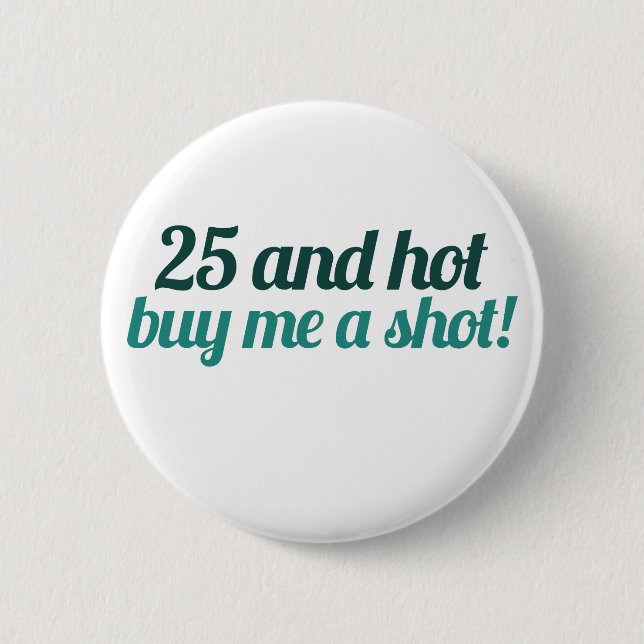 25 und HOT kaufen mir ein SHOT Button (Vorderseite)