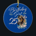25th Birthday Girl Horse Lover 25 Years Old Bday Keramik Ornament<br><div class="desc">25th Birthday Girl Horse Lover 25 Years Old Bday Gift. Perfect gift for your dad, mom, papa, men, women, friend and family members on Thanksgiving Day, Christmas Day, Mothers Day, Fathers Day, 4th of July, 1776 Independent day, Veterans Day, Halloween Day, Patrick's Day</div>