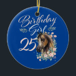 25th Birthday Girl Horse Lover 25 Years Old Bday  Keramik Ornament<br><div class="desc">25th Birthday Girl Horse Lover 25 Years Old Bday Gift. Perfect gift for your dad,  mom,  papa,  men,  women,  friend and family members on Thanksgiving Day,  Christmas Day,  Mothers Day,  Fathers Day,  4th of July,  1776 Independent day,  Veterans Day,  Halloween Day,  Patrick's Day</div>