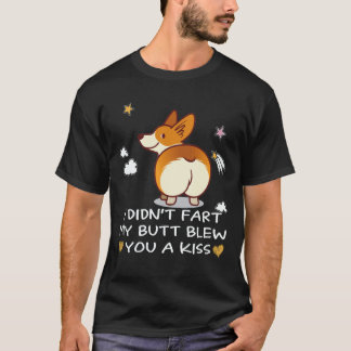27 Ich furzte nicht, mein Arsch blies dir einen Ku T-Shirt