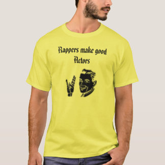 29423, Rapper machen gute Schauspieler T-Shirt