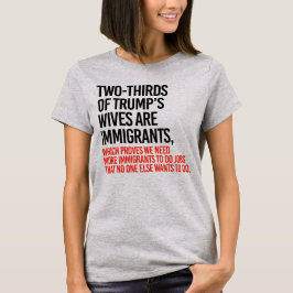 2/3 DER TRUMP-EHEFRAUEN SIND EINWANDERER T-Shirt