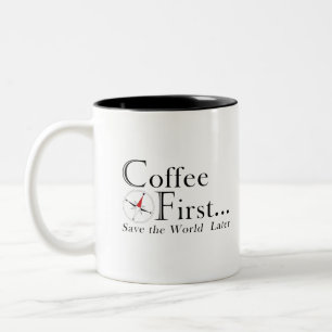 2 Couleurs Tasse : Café d'abord. Sauver le monde plus tard.