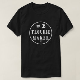 #2 Trouble Maker T - Shirt