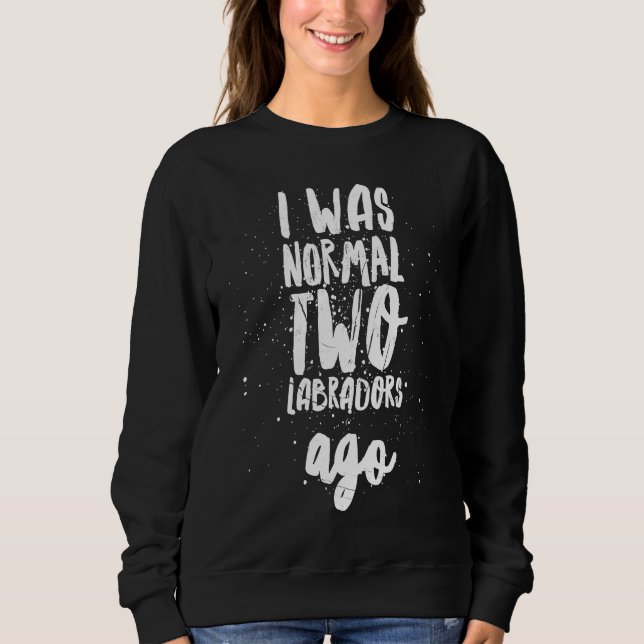2 Two Labradors Ago Black Yellow Chocolate Lab Sweatshirt (Vorderseite)