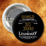 30. Geburtstag Black Gold Legendary Retro Button<br><div class="desc">Personalisierte,  elegante Tasten,  die sich leicht an das besondere 30. Party anpassen lassen. Das Retro-Schwarz-Gold-Design fügt dieser besonderen Feier eine Touch Raffinesse hinzu.</div>