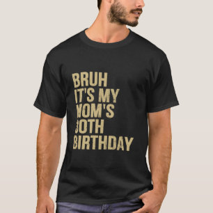 30. Geburtstag Bruh its My Queen Mamas Geburtstag  T-Shirt