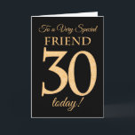 30. Gold-Effekt auf Black for Friend Geburtstag Karte<br><div class="desc">Eine schicke 30. Geburtstagskarte für einen 'Sehr Special Friend',  mit einer Zahl von 30,  die aus Goldene-Effekt-Zahlen und dem Wort 'Freund' auf schwarzem Hintergrund besteht. Die innere Botschaft,  die Sie ändern können,  wenn Sie wollen,  ist "Happy Birthday"</div>