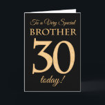 30. Gold-Effekt auf Black für Bruder Geburtstag Karte<br><div class="desc">Eine schicke 30. Geburtstagskarte für einen 'Sehr Special Brother',  mit einer Zahl 30,  die aus Goldene-Effekt-Zahlen und dem Wort 'Bruder',  in Gold-Effekt,  auf einem schwarzen Hintergrund besteht. Die innere Botschaft,  die Sie ändern können,  wenn Sie wollen,  ist "Happy Birthday"</div>