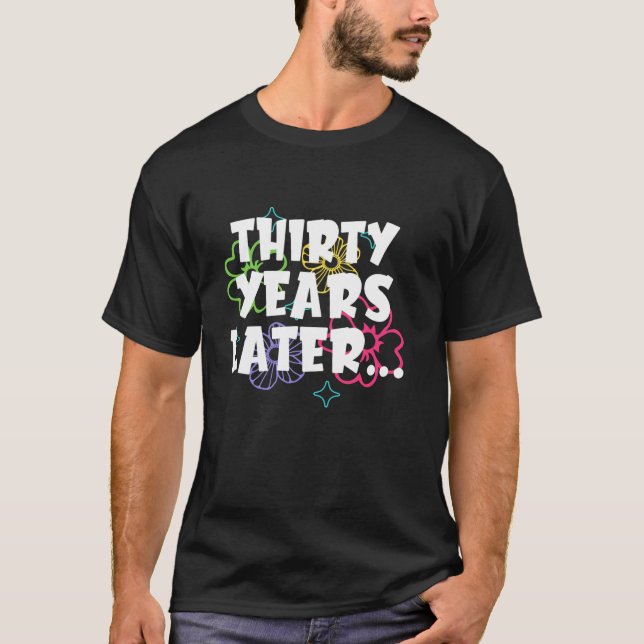 30 Jahre später Funny Meme 30 Jahre alt 30. Bir T-Shirt (Vorderseite)