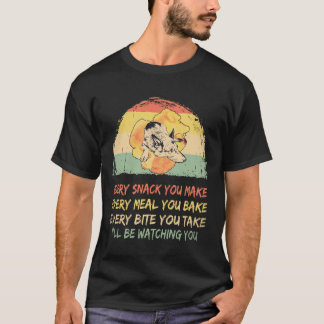 30 Jeder Snack, den du machst... Ich werde dich be T-Shirt