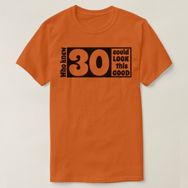 30 sehen so gut aus T-Shirt (Design vorne)