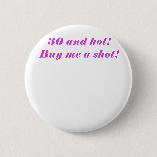 30 und heiße kaufen mich einen Schuss Button (Vorderseite)