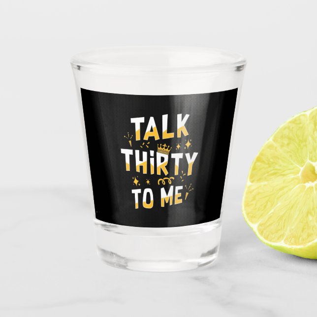 30th Birthday | Talk Thirty To Me Schnapsglas (Vorderseite)