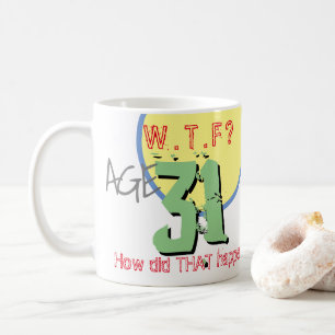 31 ans. WTF ? 31e anniversaire de café Mug