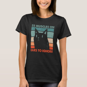 32 Muskeln an Ohren, um Katze zu ignorieren Katz T-Shirt
