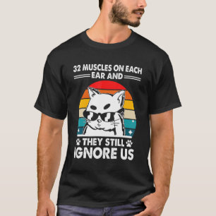 32 Muskeln und sie ignorieren Katze   Katzenhumor T-Shirt