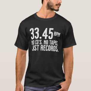 33 45 Umdrehungen pro Minute Keine CDs Keine Bände T-Shirt