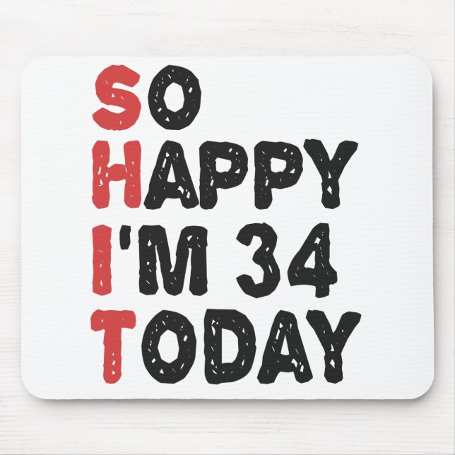 34th Birthday So Happy I'm 34 Today Gift Funny Mousepad (Vorne)