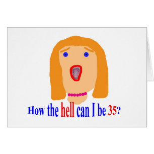 35 comment l'enfer peux j'être 35 ?