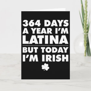 364 Tage im Jahr Latina Heute bin ich irisch St. P Karte