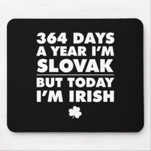 364 Tage im Jahr Slowake heute bin ich irisch St. Mousepad