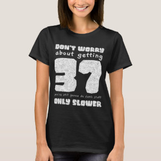 37 Don't Worry Vintage 37th Birthday Men Women T-Shirt