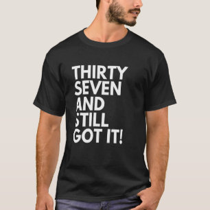 37 Jahre alt und immer noch Got 37. T-Shirt