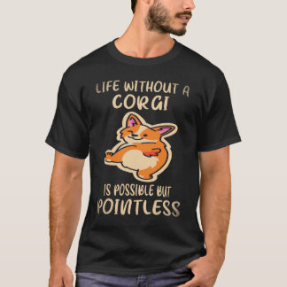 37 Leben ohne einen Corgi ist möglich, aber sinnlo T-Shirt