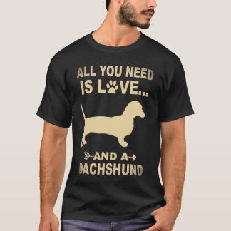 3 Alles was du brauchst ist Liebe und ein Dachshun T-Shirt