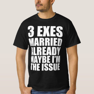 3 Ex-Partner bereits verheiratet, vielleicht bin i T-Shirt