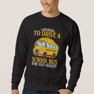 3 gute Gründe, einen Schulbus Funny Driver zu fah Sweatshirt
