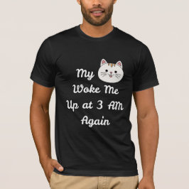 3 Uhr nachts Katzen-Weckruf Katzenbesitzer Humor T-Shirt