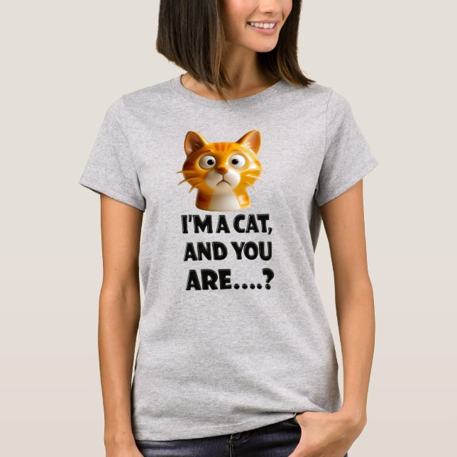 3D Feline with Attitude: 'I’m a Cat, and You Are.. T-Shirt (Vorderseite)