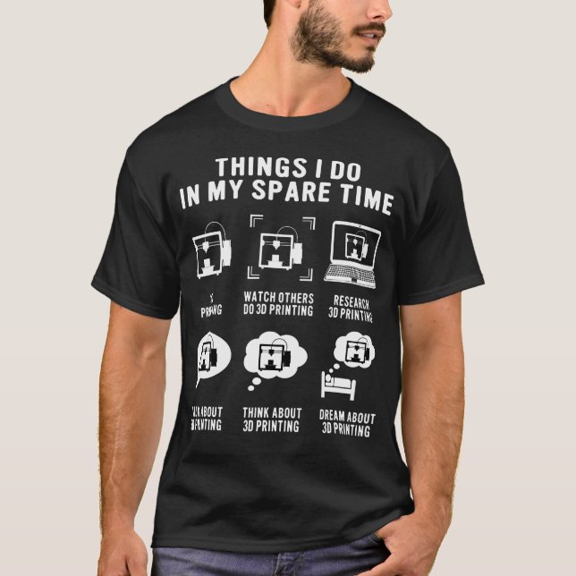 3D Printer Funny Things I Do In My Spare Time 3D P T-Shirt (Vorderseite)