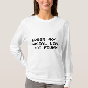 404 Fehler : Soziales Leben wurde nicht gefunden T-Shirt