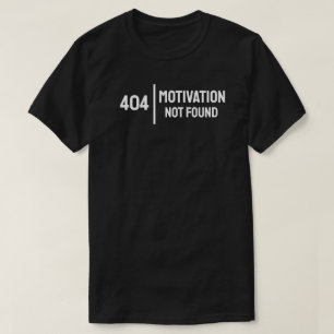 404: Motivation nicht gefunden T-Shirt