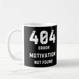 404 Motivation Not Found Mug Kaffeetasse