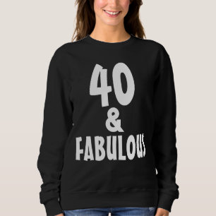 40 ET FABULEUX 4OTH BIRTHDAY T-SHIRTS SWEATSHIRT