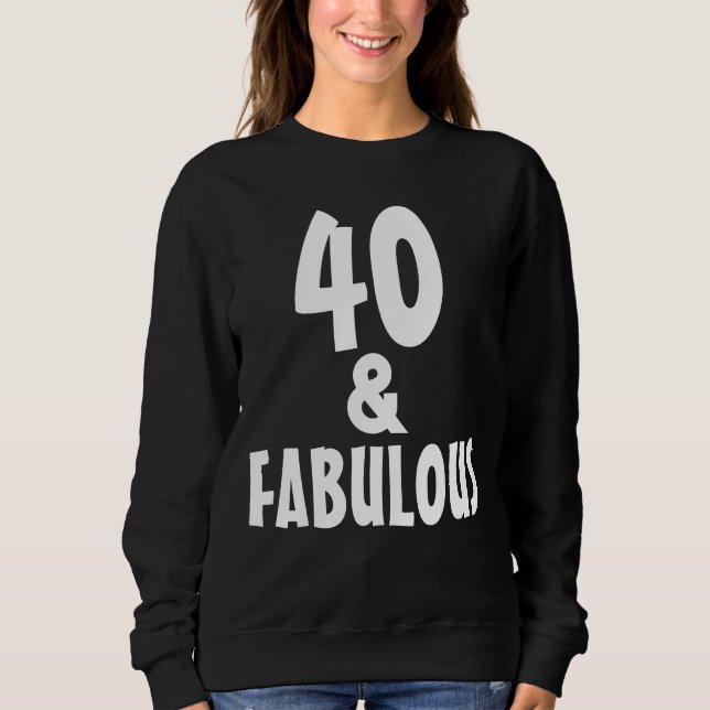 40 ET FABULEUX 4OTH BIRTHDAY T-SHIRTS SWEATSHIRT (Devant)