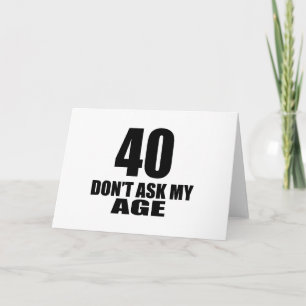 40 Frag meine Altersgeburtsdesigns nicht Karte