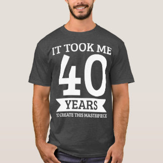 40. Geburtstag 40 Vierzig Jahre alt T-Shirt