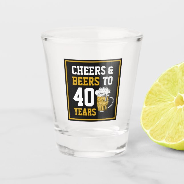 40. Geburtstag Cheers & Biere bis 40 Jahre  Schnapsglas (Vorderseite)