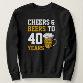 40. Geburtstag Cheers & Biere bis 40 Jahre Sweatshirt